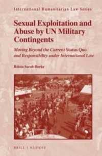 Sexual Exploitation and Abuse by UN Military Contingents : Moving Beyond the Current Status Quo and Responsibility under International Law (Internatio