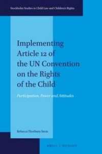 Implementing Article 12 of the UN Convention on the Rights of the Child : Participation, Power and Attitudes (Stockholm Studies in Child Law and Children's Rights)