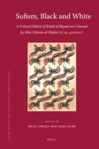 Sufism, Black and White : A Critical Edition of Kitab Al-Bayad Wa-l-Sawad of Abu L-hasan al-sirjani (d. ca. 470/1077) (Islamic History and Civilizatio
