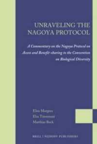 遺伝資源に関する名古屋議定書：注釈集<br>Unraveling the Nagoya Protocol : A Commentary on the Nagoya Protocol on Access and Benefit-Sharing to the Convention on Biological Diversity (Legal St