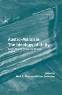 Austro-Marxism: the Ideology of Unity : Austro-Marxist Theory and Strategy. Volume 1 (Historical Materialism Book Series)