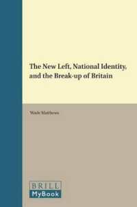 新左翼、ナショナル・アイデンティティと英国の分裂<br>The New Left, National Identity, and the Break-up of Britain (Historical Materialism Book)
