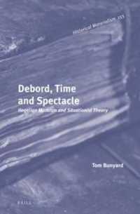 Debord, Time and Spectacle : Hegelian Marxism and Situationist Theory (Historical Materialism Book Series)