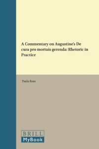 A Commentary on Augustine's De Cura Pro Mortuis Gerenda : Rhetoric in Practice (Amsterdam Studies in Classical Philology) （Bilingual）