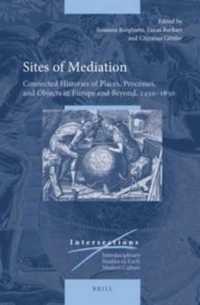 Sites of Mediation : Connected Histories of Places, Processes, and Objects in Europe and Beyond, 1450-1650 (Intersections)