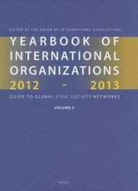 Yearbook of International Organizations 2012-2013 : Guide to Global Civil Society Networks: Statistics, Visualizations, and Patterns (Yearbook of Inte 〈5〉 （49）