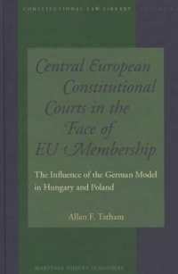 中欧諸国の憲法裁判所とＥＵ加盟：ドイツ・モデルの影響<br>Central European Constitutional Courts in the Face of EU Membership : The Influence of the German Model in Hungary and Poland (Constitutional Law Libr