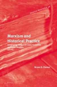 Marxism and Historical Practice (Vol. I) : Interpretive Essays on Class Formation and Class Struggle. Volume I (Historical Materialism Book Series)