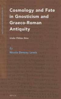 ギリシア・ローマ古典文化とグノーシス主義におけるコスモロジー<br>Cosmology and Fate in Gnosticism and Graeco-Roman Antiquity : Under Pitiless Skies (Nag Hammadi and Manichaean Studies)