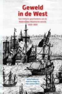 Geweld in De West : Een Militaire Geschiedenis Van De Nederlandse Atlantische Wereld, 1600-1800 (Caribbean)