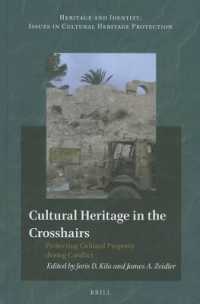 Cultural Heritage in the Crosshairs : Protecting Cultural Property during Conflict (Heritage and Identity: Issues in Cultural Heritage Protection)