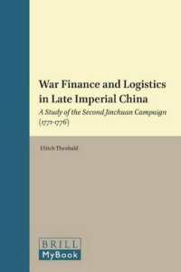清朝におけるジュンガル制圧とその財政基盤<br>War Finance and Logistics in Late Imperial China : A Study of the Second Jinchuan Campaign (17711776) (Monies, Markets, and Finance in East Asia, 1600