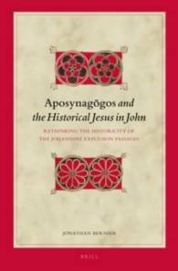 Aposynagogos and the Historical Jesus in John : Rethinking the Historicity of the Johannine Expulsion Passages (Biblical Interpretation)