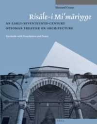 Risale-I Mi'Mariyye : An Early-Seventeenth-Century Ottoman Treatise on Architecture. Facsimile with Translation and Notes (Muqarnas, Supplements)