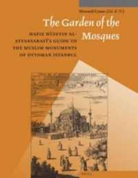 The Garden of the Mosques : Hafiz Huseyin Al-ayvansarayi's Guide to the Muslim Monuments of Ottoman Istanbul (Muqarnas, Supplements)