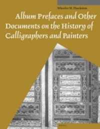 Album Prefaces and Other Documents on the History of Calligraphers and Painters (Muqarnas, Supplements)