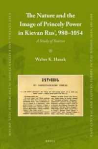 The Nature and the Image of Princely Power in Kievan Rus, 980-1054 : A Study of Sources (East Central and Eastern Europe in the Middle Ages, 450-1450)