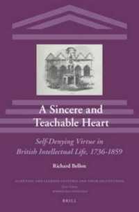 A Sincere and Teachable Heart : Self-denying Virtue in British Intellectual Life, 1736-1859 (Scientific and Learned Cultures and Their Institutions)