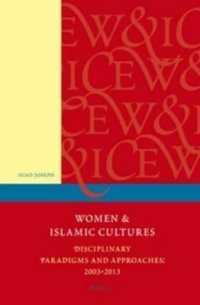 Women and Islamic Cultures : Disciplinary Paradigms and Approaches: 2003-2013