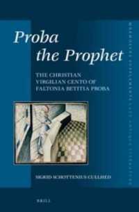 Proba the Prophet : The Christian Virgilian Cento of Faltonia Betitia Proba (Mnemosyne, Supplements / Mnemosyne, Supplements, Late Antique Literature)