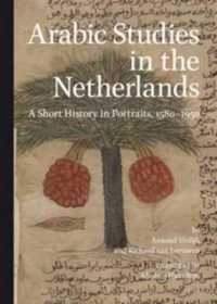 Arabic Studies in the Netherlands : A Short History in Portraits, 15801950