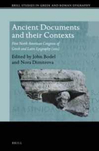 Ancient Documents and Their Contexts : First North American Congress of Greek and Latin Epigraphy (2011) (Brill Studies in Greek and Roman Epigraphy) （LAM）