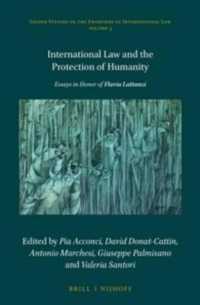 国際法と人道保護（記念論文集）<br>International Law and the Protection of Humanity : Essays in Honor of Flavia Lattanzi (Leiden Studies on the Frontiers of International Law)