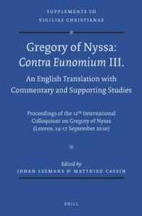 Gregory of Nyssa Contra Eunomium III : An English Translation with Commentary and Supporting Studies; Proceedings of the 12th International Colloquium （MUL）