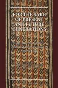 現在・未来の世代のために：国際法、犯罪と司法（記念論文集）<br>For the Sake of Present and Future Generations : Essays on International Law, Crime and Justice in Honour of Roger S. Clark