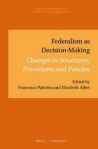 意思決定としての連邦制<br>Federalism as Decision-Making : Changes in Structures, Procedures and Policies (Studies in Territorial and Cultural Diversity Governance)