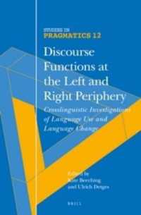Discourse Functions at the Left and Right Periphery : Crosslinguistic Investigations of Language Use and Language Change (Studies in Pragmatics)