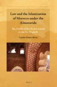 Law and the Islamization of Morocco under the Almoravids : The Fatwas of Ibn Rushd Al-jadd to the Far Maghrib (Studies in the History and Society of M