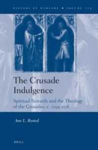 The Crusade Indulgence : Spiritual Rewards and the Theology of the Crusades, C. 1095-1216 (History of Warfare)