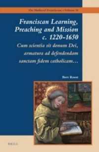 Franciscan Learning, Preaching and Mission C. 1220-1650 : Cum Scientia Sit Donum Dei, Armatura Ad Defendendam Sanctam Fidem Catholicam (The Medieval F