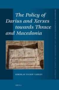 ダリウスとクセルクセスの対ギリシア政策<br>The Policy of Darius and Xerxes towards Thrace and Macedonia (Mnemosyne Supplements; History and Archaeology of Classical Antiquity)