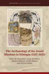 The Archaeology of the Jesuit Missions in Ethiopia (1557–1632) (Jesuit Studies)
