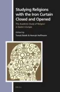 Studying Religions with the Iron Curtain Closed and Opened : The Academic Study of Religion in Eastern Europe (Numen Book Series) （Approx. 347 Pp.）