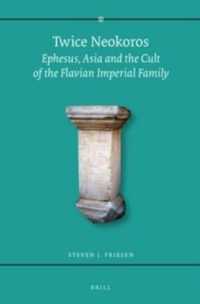 Twice Neokoros : Ephesus, Asia and the Cult of the Flavian Imperial Family
