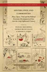 Hinterlands and Commodities : Place, Space, Time and the Political Economic Development of Asia over the Long Eighteenth Century (European Expansion a
