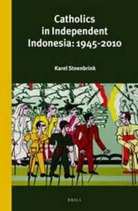 戦後インドネシアのカトリック教徒<br>Catholics in Independent Indonesia: 1945-2010 (Verhandelingen van het Koninklijk Instituut voor Taal-, Land- en Volkenkunde)
