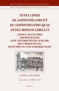 Iusti Lipsii De Amphitheatro et De Amphitheatris quae extra Romam libellus : Lipsius' Buch über Amphitheater, eine textkritische Ausgabe mit Übersetzung, Einführung und Anmerkungen (Brill's Studies in Intellectual History / Brill's Tex