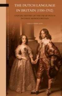 The Dutch Language in Britain (1550-1702) : A Social History of the Use of Dutch in Early Modern Britain (Brill's Studies in Language, Cognition and Culture)