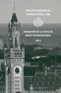 Hague Yearbook of International Law / Annuaire de La Haye de Droit International, Vol. 26 (2013) (Hague Yearbook of International Law / Annuaire de La Haye de Droit International)