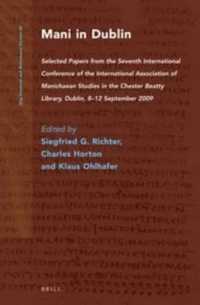 ダブリンにおけるマニ教の伝統：第７回国際マニ教研究学会論文集より<br>Mani in Dublin : Selected Papers from the Seventh International Conference of the International Association of Manichaean Studies in the Chester Beatty Library, Dublin, 8–12 September 2009 (Nag Hammadi and Manichaean Studies)