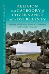 Religion as a Category of Governance and Sovereignty (Supplements to Method & Theory in the Study of Religion) （X, 328 Pp., Index）