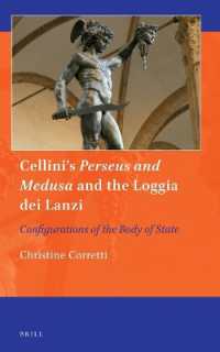 Cellini's Perseus and Medusa and the Loggia dei Lanzi : Configurations of the Body of State (Art and Material Culture in Medieval and Renaissance Europe)