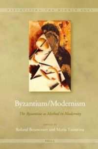 Byzantium/Modernism : The Byzantine as Method in Modernity (Visualising the Middle Ages)