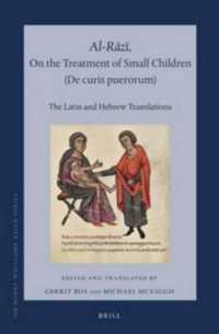 Al-Rāzī, on the Treatment of Small Children (De curis puerorum) : The Latin and Hebrew Translations (Sir Henry Wellcome Asian)