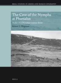 The Cave of the Nymphs at Pharsalus : Studies on a Thessalian Country Shrine (Brill Studies in Greek and Roman Epigraphy)