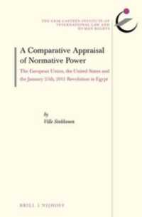 A Comparative Appraisal of Normative Power : The European Union, the United States and the January 25th, 2011 Revolution in Egypt (The Erik Castrén Institute Monographs on International Law and Human Rights)